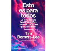 Esto es para todos: La historia de la World Wide Web: cómo se creó y qué queda por hacer (Deusto)
