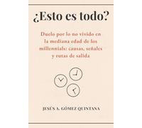 ¿Esto es todo?: Duelo por lo no vivido en la mediana edad de los millennials: causas, señales y rutas de salida