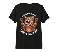 Esto ha Sido Encantador, Pero Tengo Que Gritar Ahora Gato Naranja Camiseta Premium
