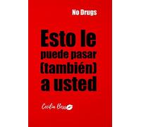 Esto le Puede Pasar a Usted!: Camino a la prevención de consumo de drogas legales e ilegales.
