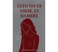 Esto no es amor, es hambre: Relatos de una herida que aún respira