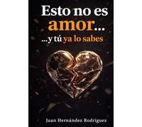 Esto no es amor... y tú ya lo sabes: Dependencia emocional, relaciones que desgastan y cómo volver a elegirte
