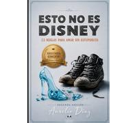 Esto No Es Disney: 33 Reglas para Amar sin Estupideces