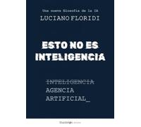 Esto no es inteligencia: Agencia Artificial: una nueva filosofía de la inteligencia artificial (Shackleton Books)