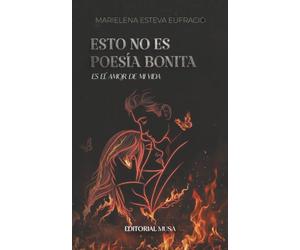 Esto no es poesía bonita, es el amor de mi vida: Poemas de desamor y amor propio para sanar un corazón roto