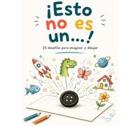 ¡Esto no es un…!: 25 desafíos para imaginar y dibujar