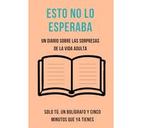 Esto no lo esperaba: Un diario sobre las sorpresas de la vida adulta - 42 prompts para reflexionar sin anestesia