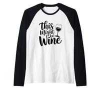 Esto podría ser Vino, Humor Divertido para Amantes del Vino Camiseta Manga Raglan