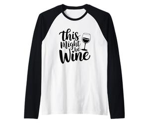 Esto podría ser Vino, Humor Divertido para Amantes del Vino Camiseta Manga Raglan