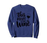 Esto podría ser Vino, Humor Divertido para Amantes del Vino Sudadera