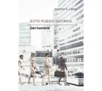 Esto Puedo Deciros Del Hombre