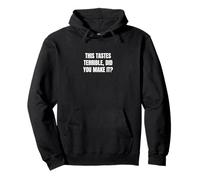 Esto sabe terrible, ¿lo hiciste? Sudadera con Capucha