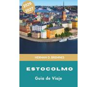 ESTOCOLMO Guía de viaje 2026-2027: Descubre el casco histórico antiguo, el archipiélago insular, la cultura escandinava, la gastronomía local y consejos prácticos para tu escapada a Suecia