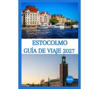 ESTOCOLMO GUÍA DE VIAJE 2027: Explora la capital de Suecia, descubre su cultura y vive Estocolmo como un auténtico local.