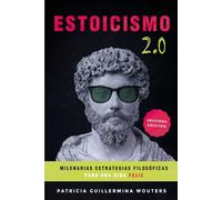 Estoicismo 2.0: Milenarias estrategias filosóficas para una vida feliz