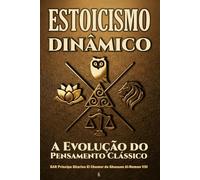 Estoicismo Dinâmico: A Evolução do Pensamento Clássico