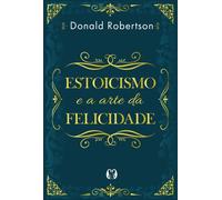 Estoicismo e a arte da felicidade