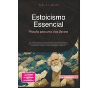 Estoicismo Essencial: Filosofia para uma Vida Serana