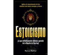 Estoicismo: ¡Lo que definitivamente deberías aprender de la filosofía de Stoa hoy! Aplica el conocimiento de los estoicos con estos consejos y trucos