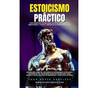 Estoicismo Práctico - Lecciones De Estoicismo Diario, Inteligencia Emocional Y Hasta "Importaculismo Práctico": Un Pequeño Libro De Lecciones De ... Para Guiarte Hacia Una Vida De Serenidad