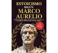 ESTOICISMO SEGÚN MARCO AURELIO: Cómo pensar como un estoico y aplicar la filosofía estoica en tu vida diaria (Estoicismo Marco Aurelio - Colección Editorial Desafío de Cambio)