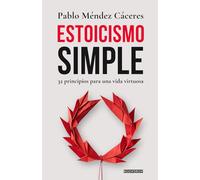 Estoicismo simple: 32 principios para una vida virtuosa