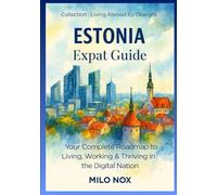 Estonia - Expat Guide: Your Complete Roadmap to Living, Working & Thriving in the Digital Nation: 52 (Living Abroad by Obscyra)