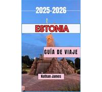 ESTONIA GUÍA DE VIAJE 2025-2026: Un viaje por calles atemporales, naturaleza salvaje y tesoros menores