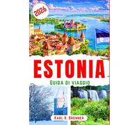 Estonia Guida di Viaggio 2026: Scopri il fascino medievale, il fascino dei nomadi digitali, le fughe nella natura e la pianificazione pratica per i viaggiatori moderni (ITALIAN GUIDE SERIES)