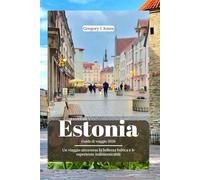 Estonia Guida di viaggio 2026: Un viaggio attraverso la bellezza baltica e le esperienze indimenticabili
