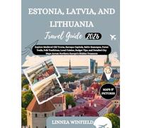 Estonia, Latvia, and Lithuania Travel Guide 2026: Explore Medieval Old Towns, Baroque Capitals, Baltic Seascapes, Forest Trails, Folk Traditions, ... Across Northern Europe’s Hidden Treasures