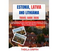 Estonia, Latvia, and Lithuania Travel Guide 2026: Explore Medieval Old Towns, Coastal Dunes, Baroque Cathedrals, Pine Forest Trails, National Parks, ... Artisan Markets, and Cultural Wonders
