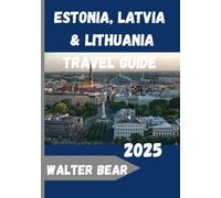 Estonia, Latvia & Lithuania Travel Guide 2025