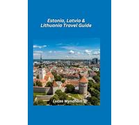 Estonia, Latvia & Lithuania Travel Guide 2026: Baltic Capitals, Castles & Coastal Charm