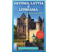 Estonia, Latvia & Lithuania Travel Guide: The Ultimate Budget & Experience Guide To The Baltic States