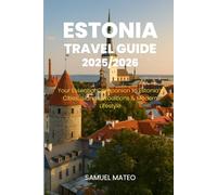 ESTONIA TRAVEL GUIDE 2025/2026: Your Essential Companion to Estonia’s Cities, Islands, Traditions & Modern Lifestyle