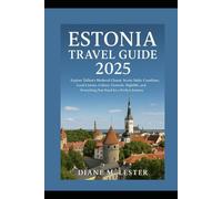 Estonia Travel Guide 2025: Explore Tallinn’s Medieval Charm, Scenic Baltic Coastlines, Local Cuisine, Culture, Festivals, Nightlife, and Everything You Need for a Perfect Journey