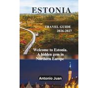 ESTONIA TRAVEL GUIDE 2026-2027: Welcome to Estonia. A hidden gem in Northern Europe