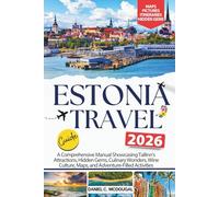 Estonia Travel Guide 2026: A Comprehensive Manual Showcasing Tallinn’s Attractions, Hidden Gems, Culinary Wonders, Wine Culture, Maps, and Adventure-Filled Activities