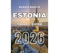 Estonia Travel Guide 2026: A Traveler’s Guide to Nature, Culture & Hidden Gems (Estonia Travel Guide 2026 Seriese)