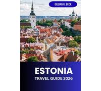 Estonia Travel Guide 2026: Exploring Tallinn and Beyond: Culture, History, Food, and Outdoor Adventures