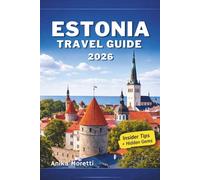 ESTONIA TRAVEL GUIDE 2026: Your Essential Companion to Discovering Medieval Heritage, Scenic Landscapes, and Unique Baltic Charm