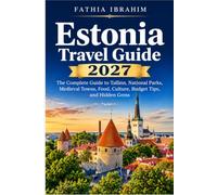 Estonia Travel Guide 2027 The Complete Guide to Tallinn, National Parks, Medieval Towns, Food, Culture, Budget Tips, and Hidden Gems