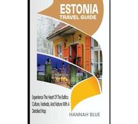 ESTONIA TRAVEL GUIDE: Experience The Heart Of The Baltics: Culture, Festivals, and Nature With A Detailed Map (Travel Guide For Countries)