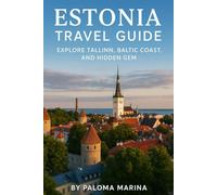 ESTONIA TRAVEL GUIDE: EXPLORE TALLINN, BALTIC COAST, AND HIDDEN GEM
