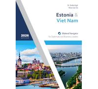 Estonia & Viet Nam: Bilateral Navigator for Diplomats and Business Leaders, 2026 edition