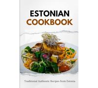 Estonian Cookbook: Traditional Authentic Recipes from Estonia (European food)