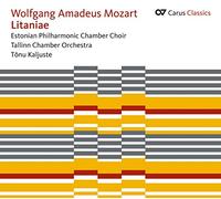 Estonian Philharmonic Choir Kaljuste, Tonu Tallinn Chamber Orchestra - Mozart: Litaniae Kv 109/Kv 125/Kv 243 [Carus Classics]