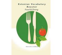 Estonian Vocabulary Booster: Food & Dining: Interactive Workbook with 100+ Essential Words, Phrases and Practical Exercises for Restaurants, Kitchen, and Socializing