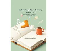 Estonian Vocabulary Booster: Hobbies & Leisure: Interactive Workbook, Essential Vocabulary and Exercises for Engaging in Estonian Free Time